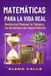 MATEMÁTICAS PARA LA VIDA REAL Domina tus Finanzas, tu Tiempo y tus Decisiones con Lógica Práctica: De la Teoría a la Práctica: Impuestos, ... para Adolescentes y Jóvenes Adultos
