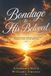 Bondage to His Beloved: A 52-Week Devotional, and Prayer Journey from Childhood Trauma to Divine Deliverance