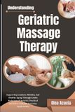 Understanding Independently Published Understanding Geriatric Massage Therapy: Supporting Comfort, Mobility, And Healthy Aging Through Gentle Body Care Principles, Practical Guidance, And Safe Everyday Applications Paperback