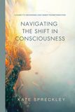 Navigating the Shift in Consciousness: A Guide to Awakening & Inner Transformation