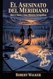 EL ASESINATO DEL MERIDIANO: Libro 3: Thorne y Linus: Misterios Cartográficos