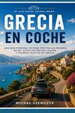 Grecia en Coche: Guía de viaje personal para descubrir las carreteras más bonitas, los lugares históricos, las playas y los rincones ocultos de Grecia