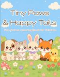 Tiny Paws & Happy Tails: Cute Animal Colouring Book for Kids Ages 4–8