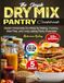 The Simple Dry Mix Pantry Cookbook
