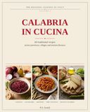 Calabria in Cucina: 60 Traditional Recipes Across Five Provinces — Authentic Southern Italian Cooking, Illustrated