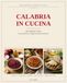 Calabria in Cucina: 60 Traditional Recipes Across Five Provinces — Authentic Southern Italian Cooking, Illustrated