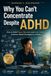Why ADHD: Why You Can't Focus Despite ADHD: Evidence-Based Strategies to Build Focus, Create Structure, and Find Lasting Calm as an Adult