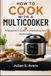 How Multicooker How to Cook with a Multicooker: A Beginner's Guide to Mastering Your Multicooker