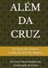 ALÉM DA CRUZ: Os Cinco Fatos Inéditos da Crucificação de Cristo