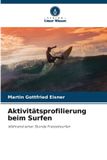 Verlag Unser Wissen Aktivitätsprofilierung beim Surfen: Während einer Stunde Freizeitsurfen