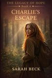 Charlie's Escape: Book 4 in The Legacy of Hope Series