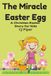 The Miracle Easter Egg: A Christian Easter Story for Kids About the True Meaning of Easter and Jesus’ Resurrection