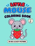 Little Mouse Coloring Book: 30 Big & Easy Pictures