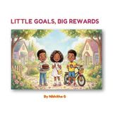LITTLE GOALS, BIG REWARDS