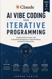Claude AI Practical Claude AI Development- Claude AI Vibe Coding and Iterative Programming