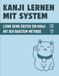Kanji lernen mit System: Lerne deine ersten 200 japanischen Kanji mit der Baustein-Methode: Lesungen, Eselsbrücken und Schreibübungen für den Alltag | inklusive Audio und Karteikarten-Download