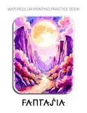 Watercolor Fantasia Watercolor Painting Practice Book - Vibrant Landscape Scenes to Inspire Your Creative Flow