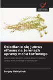 Osiedlanie OmniScriptum SRL Osiedlanie się Juncus effusus na terenach uprawy mchu torfowego: Badania laboratoryjne i analiza danych z obszaru uprawy mchu torfowego w Hankhausen