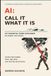 AI: Call It What It Is: 187 Essential Terms Explained in Under 100 Pages