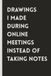 Drawings I Made During Online Meetings Instead of Taking Notes: 6x9 in | Blank Lined Ruled Notebook Journal | Novelty Gag Sarcastic Gift for Co-Workers, Bosses, Office Employees, Colleagues, Friends