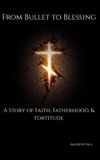 From Andrew Paul From Bullet to Blessing: A Story of Faith, Fatherhood, & Fortitude Hardcover