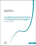 La destinazione turistica e l'esperienza di viaggio. Modelli e pratiche