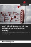 A Our Knowledge Publishing A Critical Analysis of the UEMOA's Competition Policy Paperback
