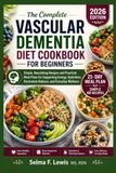 THE COMPLETE VASCULAR DEMENTIA DIET COOKBOOK FOR BEGINNERS