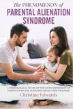 The Phenomenon Of Parental Alienation Syndrome: A Phenological Study Of The Lived Experience Of Parents Who Are Alienated From Their Children