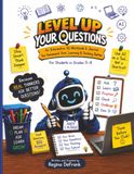 Level Up Your Questions: An Interactive AI Workbook & Journal for Homework Time, Learning & Thinking Better — For Students in Grades 5–8