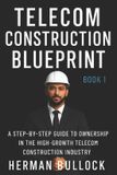 Telecom Independently Published Telecom Construction Blueprint: From Installer to Owner: 1
