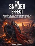 The Snyder Effect: Modern Myth Making in the Age of Fans, Scoops and Chaos