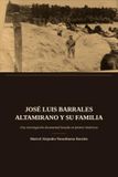 José Luis Barrales Altamirano y su familia. Una investigación histórica basada en documentos. Tomo I: Justo Barrales