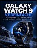 GALAXY Samsung GALAXY WATCH 9 VEREINFACHT: Der vollständige Samsung-Smartwatch-Leitfaden zu Setup, versteckten Funktionen und alltäglicher Nutzung