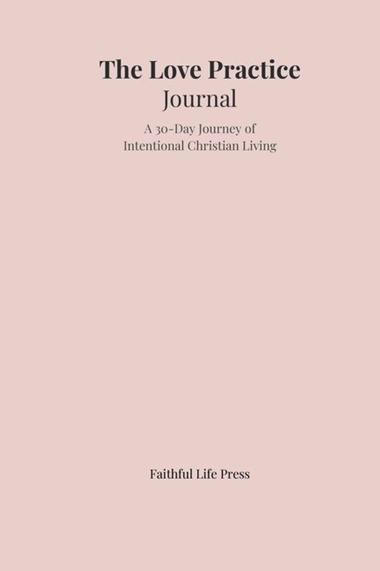 The Faithful Life Press The Love Practice Journal