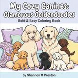 My Cozy Canines: Glamorous Goldendoodles Coloring Book