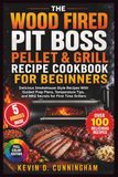 The Wood Fired Pit Boss Pellet & Grill Recipe Cookbook for Beginners
