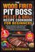 The Wood Fired Pit Boss Pellet & Grill Recipe Cookbook for Beginners