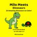 Milo Meets Dinosaurs: 25 Amazing Dinosaurs to Color! A Fun Coloring Book for Kids Ages 3–6