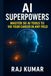 AI Superpowers: Master 50 AI Tools to 10X Your Career in Any Field