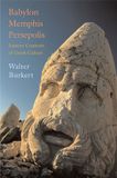 Babylon, Harvard University Press Babylon, Memphis, Persepolis: Eastern Contexts of Greek Culture