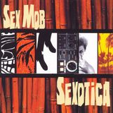 Sexotica Sex Mob: Sexotica [CD]