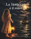 La Lanterna E Il Mare: Poesie E Quadri Creati Dall'anima Dell'autrice