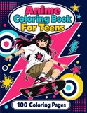 Anime Coloring Book For Teens: 100 Pages of Japanese Manga Art, Cute Kawaii Fashion Girls & Aesthetic Streetwear Styles for Teenagers and Adults