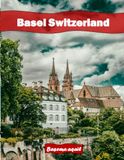 Basel Switzerland: A Premium Visual Journey for Travel and Photography Lovers