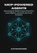 MCP-Powered Agents: Harnessing the Model Context Protocol to Create Adaptive, Connected, and Secure AI Systems