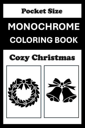 Monochrome Monochrome Coloring Book Cozy Christmas Pocket Size: Mini Coloring Book (4x6) - Black and White One Pen Travel Size Holiday Coloring Mindful and Cozy Adults Teens