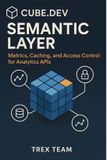 Cube.dev Semantic Layer: Metrics, Caching, and Access Control for Analytics APIs