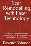 Scar Remodelling with Laser Technology: A Step-by-Step Guide to Non-Invasive Aesthetic Treatments, From Consultation to Marketing.