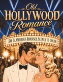 Old Hollywood Romance Old Hollywood Romance: A Classic Hollywood Romance Adult Coloring Book with 50 Glamorous Love Scenes from the Golden Age of Hollywood
